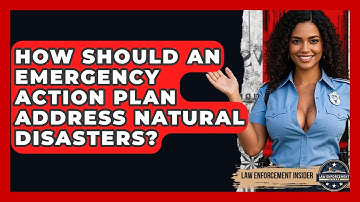 How Should An Emergency Action Plan Address Natural Disasters? - Law Enforcement Insider