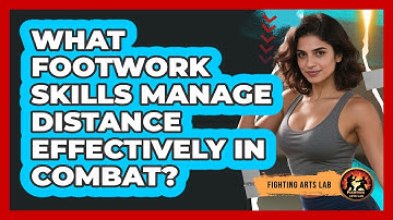 What Footwork Skills Manage Distance Effectively In Combat? - Fighting Arts Lab