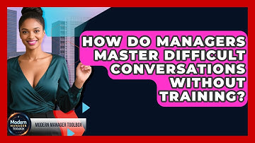 How Do Managers Master Difficult Conversations Without Training? - Modern Manager Toolbox