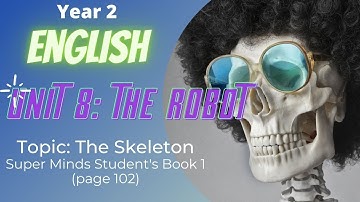 English Year 2 | Unit 8 The Robot | Topic: The Skeleton | Super Minds Student