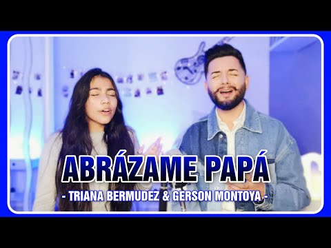ABRÁZAME PAPÁ (cover | Lupe Silva) || TRIANA BERMUDEZ & GERSON MONTOYA