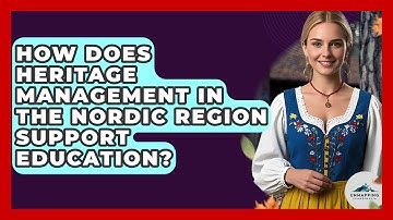 How Does Heritage Management in the Nordic Region Support Education? - Unmapping Scandinavia