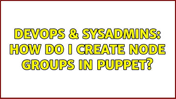 DevOps & SysAdmins: How do I create node groups in puppet?