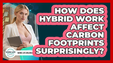 How Does Hybrid Work Affect Carbon Footprints Surprisingly? - Work Life Balance Experts
