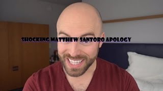 Shocking Matthew Santoro apology!