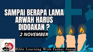 SAMPAI BERAPA LAMA ARWAH HARUS DIDOAKAN?