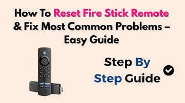 How To Reset Fire Stick Remote & Fix Most Common Problems – Easy Guide