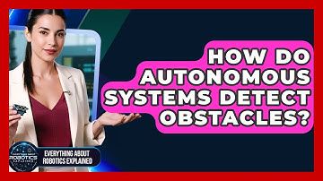 How Do Autonomous Systems Detect Obstacles? - Everything About Robotics Explained