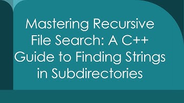 Mastering Recursive File Search: A C++ Guide to Finding Strings in Subdirectories