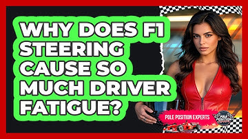 Why Does F1 Steering Cause So Much Driver Fatigue? - Pole Position Experts
