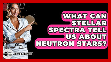 What Can Stellar Spectra Tell Us About Neutron Stars? - Physics Frontier
