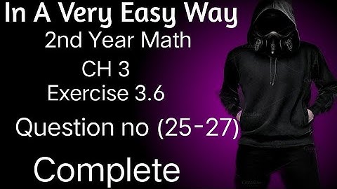 2nd Year Math, Ch 3, Exercise 3.6, Question 25,26,27, Complete -Inter Part 2 Math