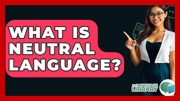 What Is Neutral Language? - The Language Library