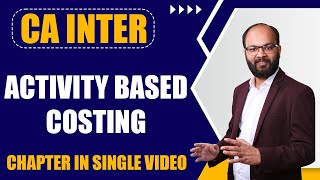 Activity Based Costing (ABC System) | CA Inter Cost Accounting Chapter - 5 | As Per ICAI New Scheme