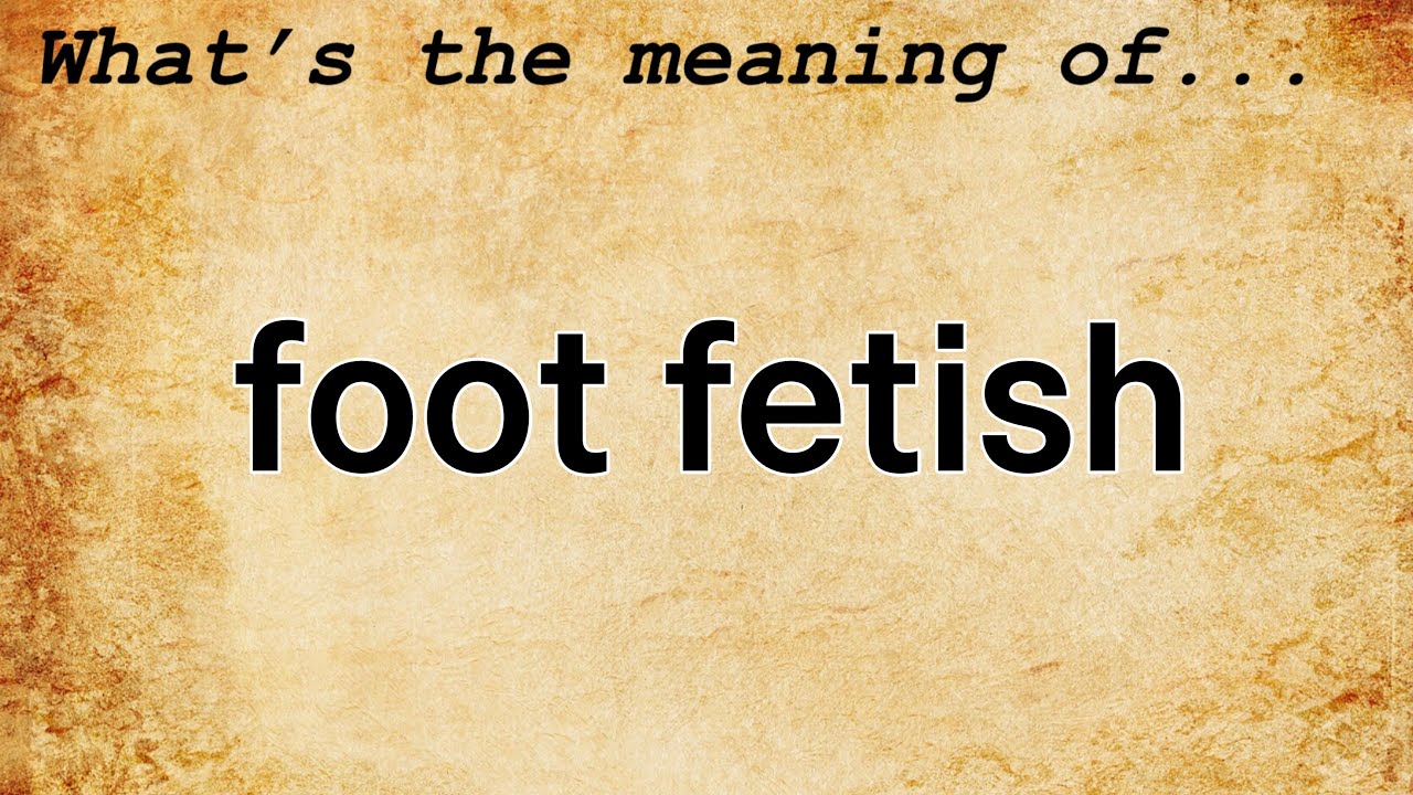 Define Foot Fetish