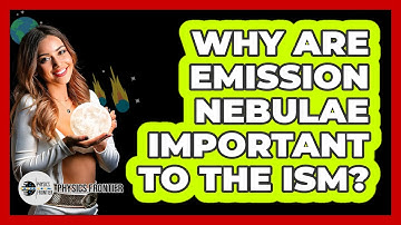 Why Are Emission Nebulae Important To The ISM? - Physics Frontier