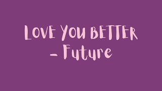 [1 HOUR 🕐]  Future - LOVE YOU BETTER  (Lyrics)