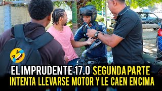 EL IMPRUDENTE 17.0   SEGUNDA PARTE   INTENTA LLEVARSE MOTOR Y LE CAEN ENCIMA