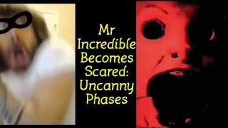 Mr Incredible Becomes Scared: Uncanny Phases