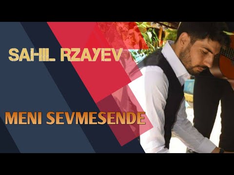 Sahil Rzayev -  Meni Sevmesende