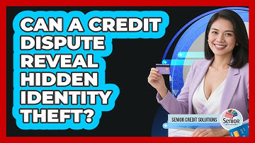Can A Credit Dispute Reveal Hidden Identity Theft? - Senior Credit Solutions