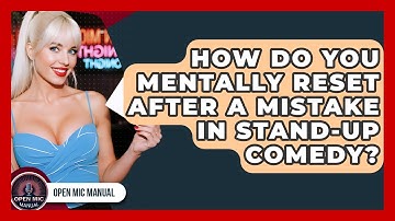 How Do You Mentally Reset After A Mistake In Stand-up Comedy? - Open Mic Manual
