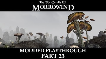 Morrowind Modded Playthrough - Part 23