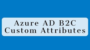 Azure AD B2C - Custom Attributes