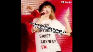 My subscribers names as Taylor swift songs pt. 3