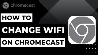 How to Change Wi Fi on Chromecast !