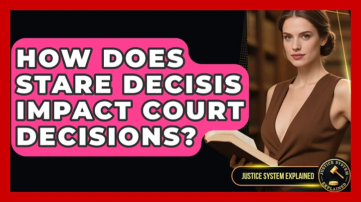 How Does Stare Decisis Impact Court Decisions? - Justice System Explained
