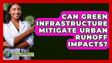 Can Green Infrastructure Mitigate Urban Runoff Impacts? - Earth Science Answers