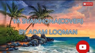 Ya Syaikhona-Ai Khodijah (COVER) By Adam Loqman  Lyrics Vid
