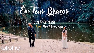 Em teus braços  - Giselli Cristina Feat. Nani Azevedo