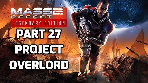 Mass Effect 2 | Legendary Edition | No Commentary Playthrough | Part 27 Project Overlord