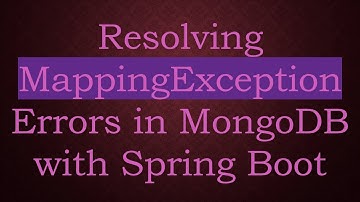 Resolving MappingException Errors in MongoDB with Spring Boot