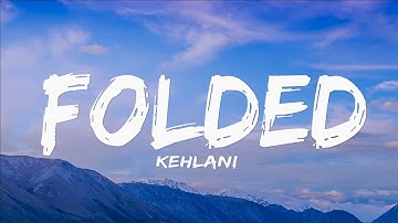 Kehlani - Folded (Lyrics)