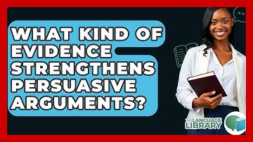 What Kind Of Evidence Strengthens Persuasive Arguments? - The Language Library