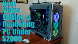 Best Video Editing and Rendering PC for under $2000 \/ Best bang for your buck FAST!!!!!!!