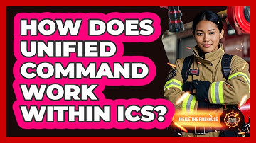 How Does Unified Command Work Within ICS? - Inside the Firehouse