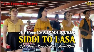 SIDDI TO LASA || ALL VOCALIS NIRMA MUSIK || CIPT. ANGGA PARE