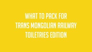 What to Pack in your Toiletries Bag | Trans Mongolian Railway / Trans Siberian Railway