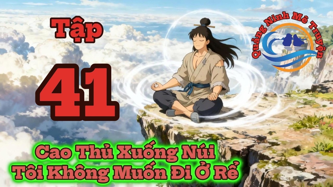 Tập 41 | Cao Thủ Xuống Núi, Tôi Không Muốn Làm Rể Hào Môn _ Lý Mộc Trần _ QN Mê Truyện