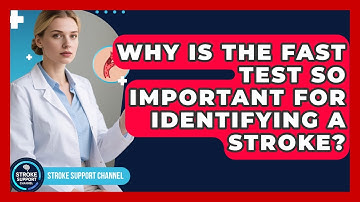 Why Is The FAST Test So Important For Identifying A Stroke? - Stroke Support Channel