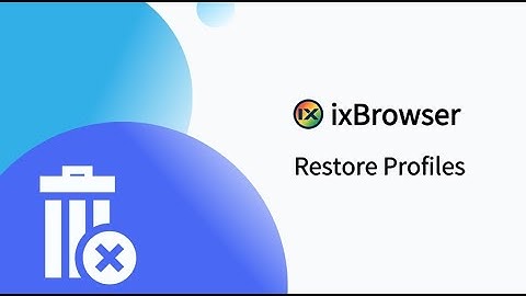 How to restore deleted profiles in ixBrowser