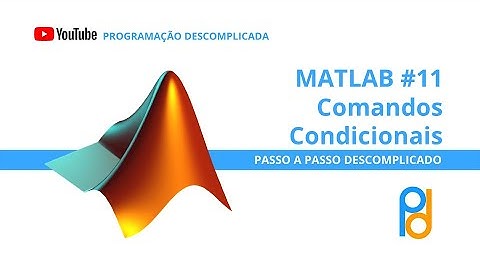 MATLAB | Aula 11 - Comandos Condicionais