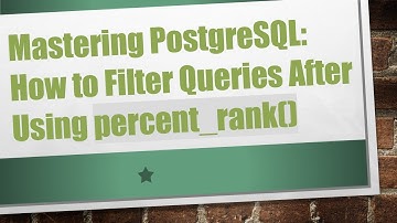 Mastering PostgreSQL: How to Filter Queries After Using percent_rank()