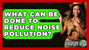 What Can Be Done To Reduce Noise Pollution? - Ecosystem Essentials
