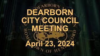 Dearborn City Council Meeting originally aired live on April 23, 2024