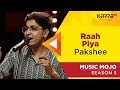 Raah piya  pakshee  music mojo season 5  kappatv